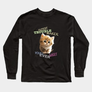 Cat Pet Cuttest Trouble Maker Cute Adorable Funny Quote Long Sleeve T-Shirt